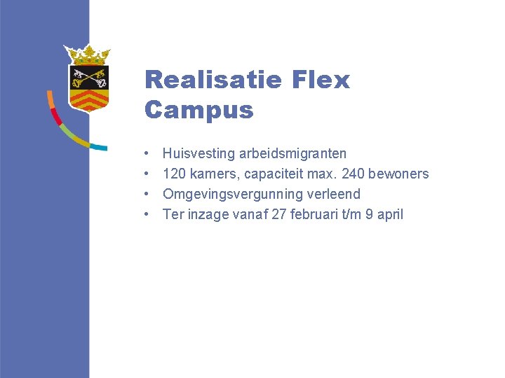 Realisatie Flex Campus • • Huisvesting arbeidsmigranten 120 kamers, capaciteit max. 240 bewoners Omgevingsvergunning