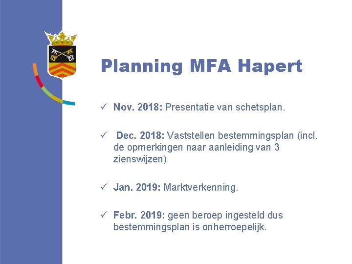 Planning MFA Hapert ü Nov. 2018: Presentatie van schetsplan. ü Dec. 2018: Vaststellen bestemmingsplan