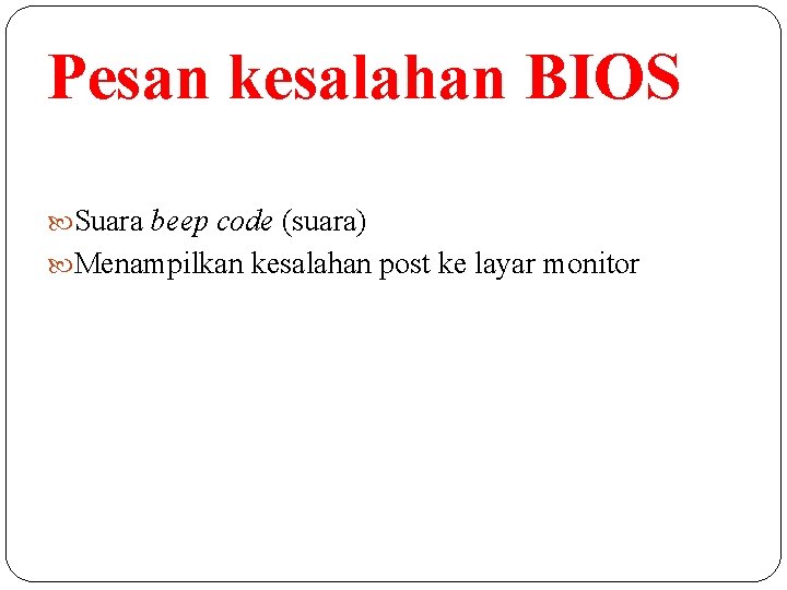 Pesan kesalahan BIOS Suara beep code (suara) Menampilkan kesalahan post ke layar monitor 