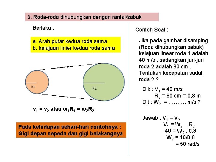 3. Roda-roda dihubungkan dengan rantai/sabuk Berlaku : a. Arah putar kedua roda sama b.