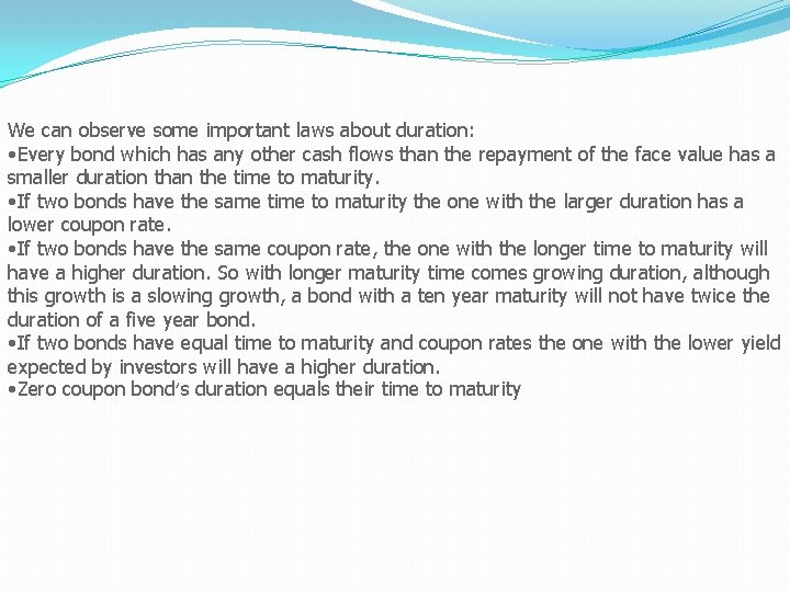 We can observe some important laws about duration: • Every bond which has any