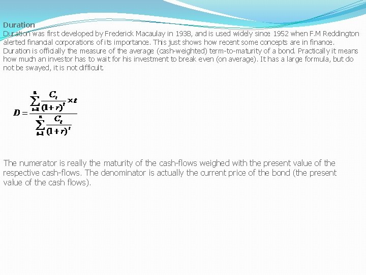 Duration was first developed by Frederick Macaulay in 1938, and is used widely since