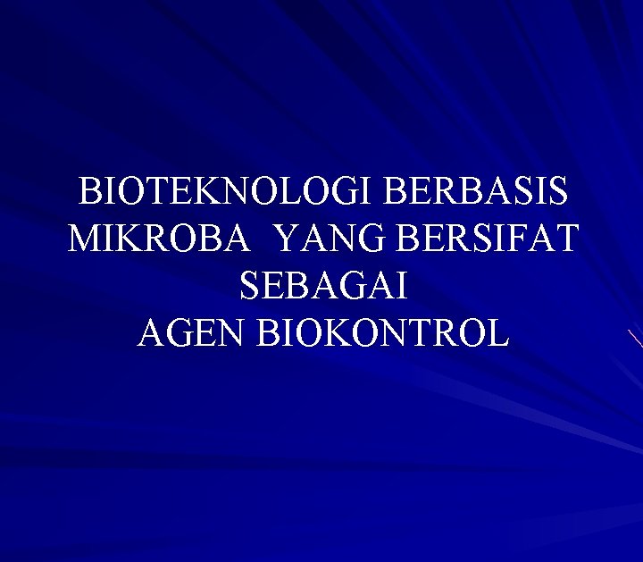 BIOTEKNOLOGI BERBASIS MIKROBA YANG BERSIFAT SEBAGAI AGEN BIOKONTROL 