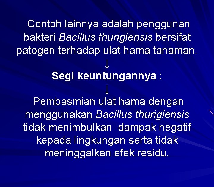  Contoh lainnya adalah penggunan bakteri Bacillus thurigiensis bersifat patogen terhadap ulat hama tanaman.