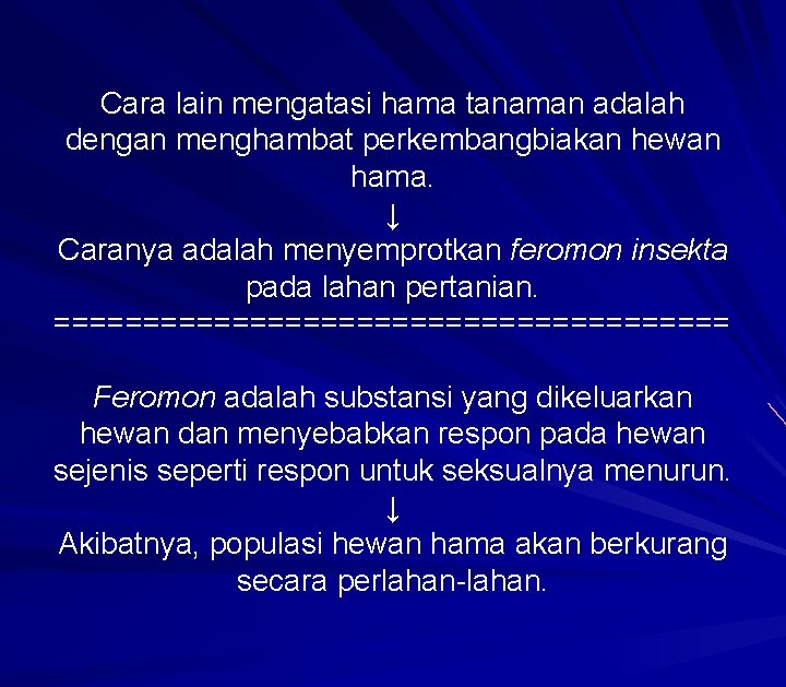 Cara lain mengatasi hama tanaman adalah dengan menghambat perkembangbiakan hewan hama. ↓ Caranya adalah