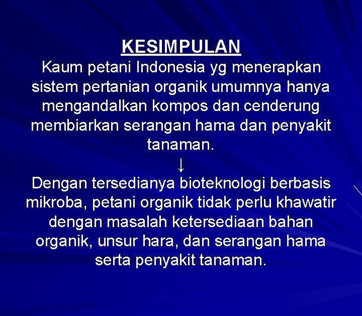 KESIMPULAN Kaum petani Indonesia yg menerapkan sistem pertanian organik umumnya hanya mengandalkan kompos dan