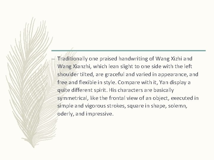 – Traditionally one praised handwriting of Wang Xizhi and Wang Xianzhi, which lean slight