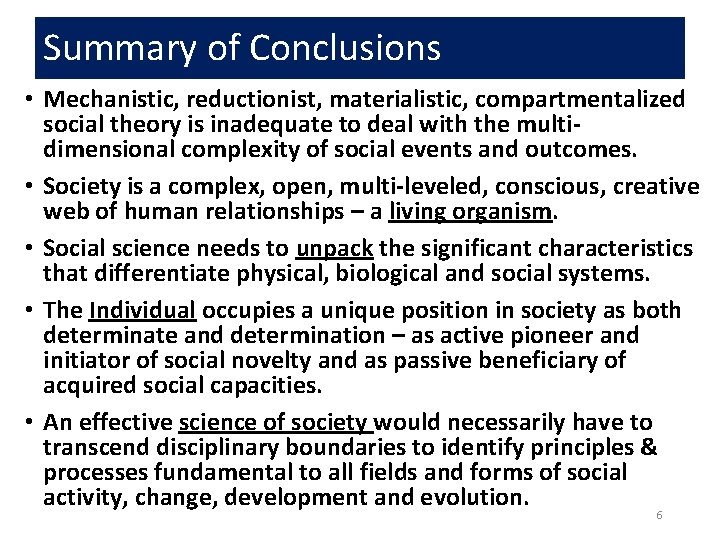 Summary of Conclusions • Mechanistic, reductionist, materialistic, compartmentalized social theory is inadequate to deal