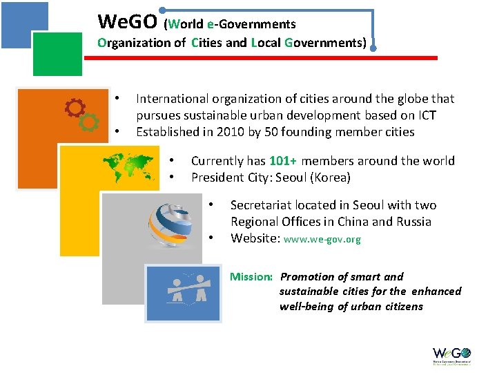 We. GO (World e-Governments Organization of Cities and Local Governments) • • International organization