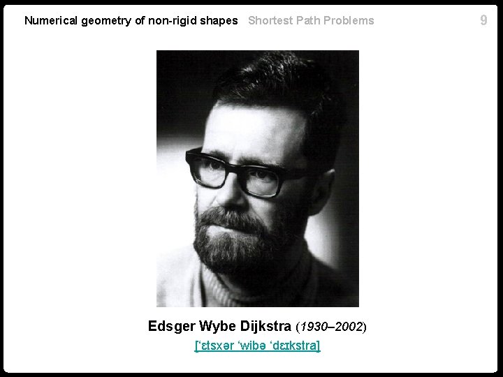 Numerical geometry of non-rigid shapes Shortest Path Problems Edsger Wybe Dijkstra (1930– 2002) [‘ɛtsxər