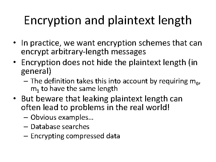 Encryption and plaintext length • In practice, we want encryption schemes that can encrypt Encryption and plaintext length • In practice, we want encryption schemes that can encrypt