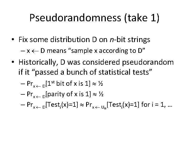 Pseudorandomness (take 1) • Fix some distribution D on n-bit strings – x D Pseudorandomness (take 1) • Fix some distribution D on n-bit strings – x D