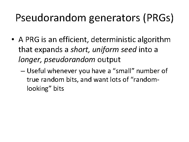 Pseudorandom generators (PRGs) • A PRG is an efficient, deterministic algorithm that expands a Pseudorandom generators (PRGs) • A PRG is an efficient, deterministic algorithm that expands a