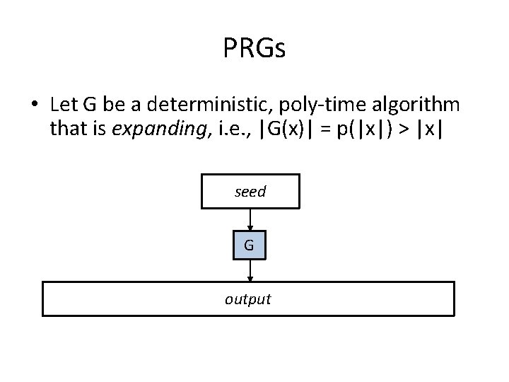 PRGs • Let G be a deterministic, poly-time algorithm that is expanding, i. e. PRGs • Let G be a deterministic, poly-time algorithm that is expanding, i. e.