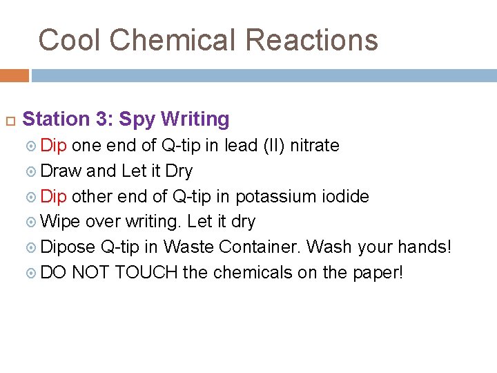 Cool Chemical Reactions Station 3: Spy Writing Dip one end of Q-tip in lead