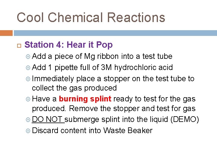 Cool Chemical Reactions Station 4: Hear it Pop Add a piece of Mg ribbon