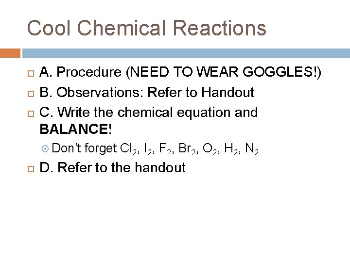 Cool Chemical Reactions A. Procedure (NEED TO WEAR GOGGLES!) B. Observations: Refer to Handout