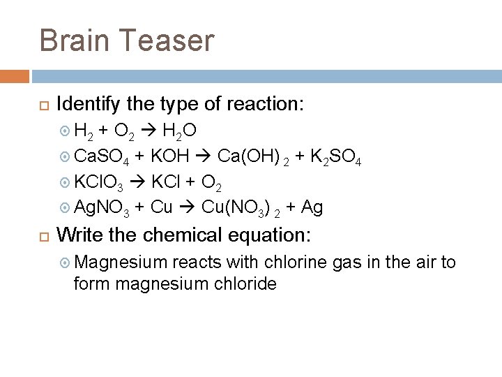 Brain Teaser Identify the type of reaction: H 2 + O 2 H 2