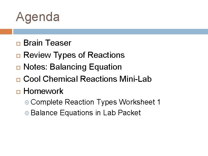 Agenda Brain Teaser Review Types of Reactions Notes: Balancing Equation Cool Chemical Reactions Mini-Lab