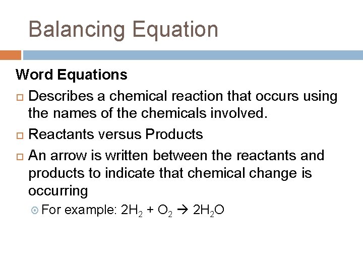 Balancing Equation Word Equations Describes a chemical reaction that occurs using the names of