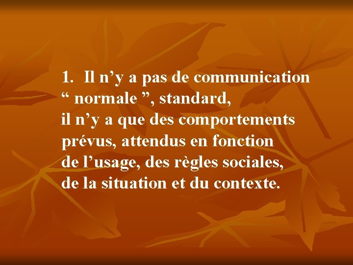 1. Il n’y a pas de communication “ normale ”, standard, il n’y a 1. Il n’y a pas de communication “ normale ”, standard, il n’y a