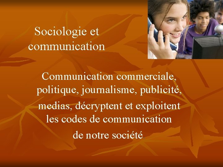 Sociologie et communication Communication commerciale, politique, journalisme, publicité, medias, décryptent et exploitent les codes Sociologie et communication Communication commerciale, politique, journalisme, publicité, medias, décryptent et exploitent les codes