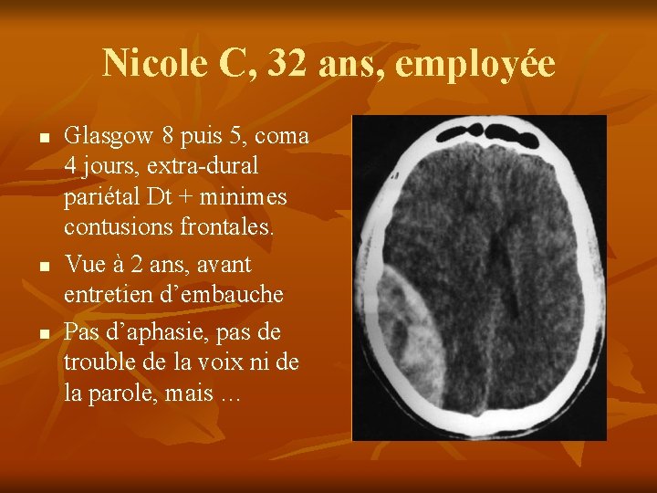 Nicole C, 32 ans, employée n n n Glasgow 8 puis 5, coma 4 Nicole C, 32 ans, employée n n n Glasgow 8 puis 5, coma 4