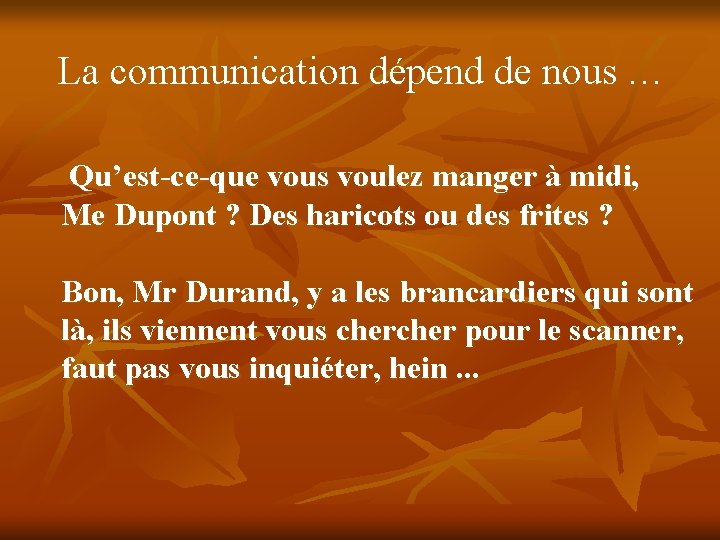 La communication dépend de nous … Qu’est-ce-que vous voulez manger à midi, Me Dupont La communication dépend de nous … Qu’est-ce-que vous voulez manger à midi, Me Dupont