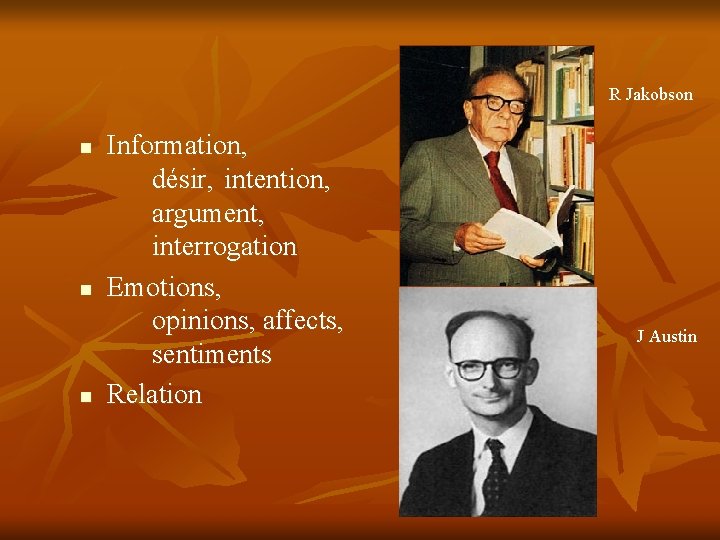 R Jakobson n Information, désir, intention, argument, interrogation Emotions, opinions, affects, sentiments Relation J R Jakobson n Information, désir, intention, argument, interrogation Emotions, opinions, affects, sentiments Relation J