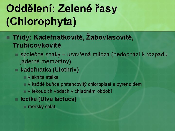 Oddělení: Zelené řasy (Chlorophyta) n Třídy: Kadeřnatkovité, Žabovlasovité, Trubicovkovité n n společné znaky –