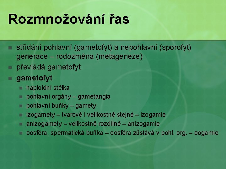 Rozmnožování řas n n n střídání pohlavní (gametofyt) a nepohlavní (sporofyt) generace – rodozměna