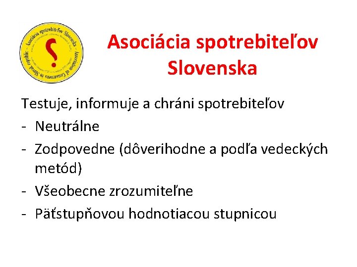 Asociácia spotrebiteľov Slovenska Testuje, informuje a chráni spotrebiteľov - Neutrálne - Zodpovedne (dôverihodne a