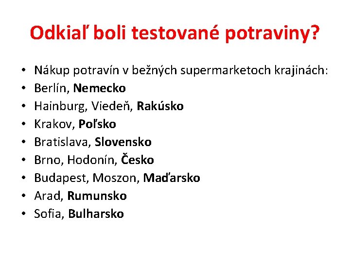 Odkiaľ boli testované potraviny? • • • Nákup potravín v bežných supermarketoch krajinách: Berlín,