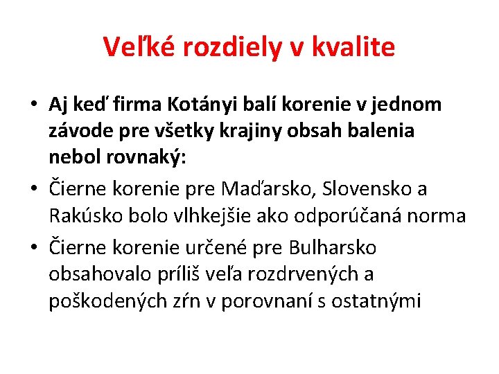 Veľké rozdiely v kvalite • Aj keď firma Kotányi balí korenie v jednom závode