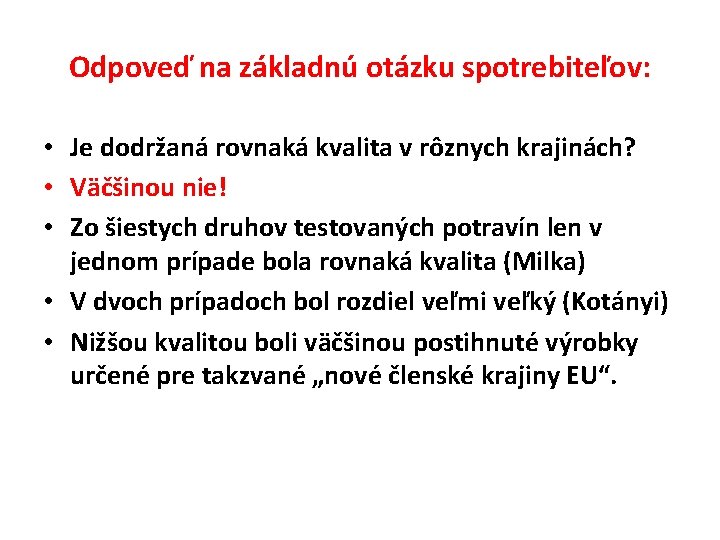 Odpoveď na základnú otázku spotrebiteľov: • Je dodržaná rovnaká kvalita v rôznych krajinách? •