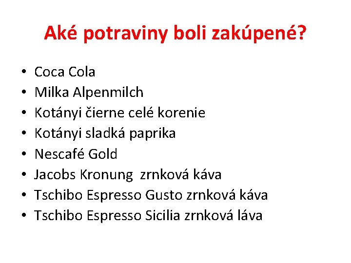 Aké potraviny boli zakúpené? • • Coca Cola Milka Alpenmilch Kotányi čierne celé korenie