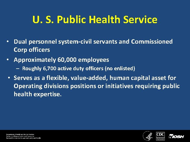 U. S. Public Health Service • Dual personnel system-civil servants and Commissioned Corp officers