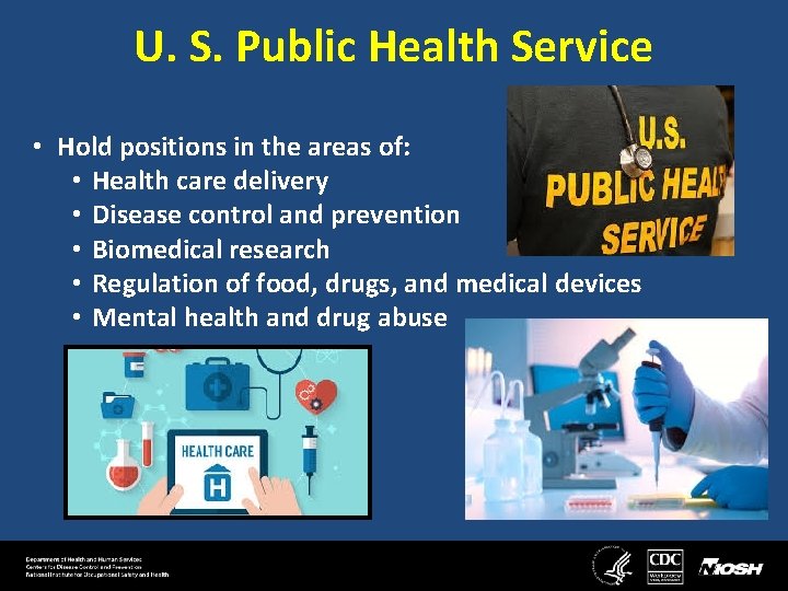 U. S. Public Health Service • Hold positions in the areas of: • Health