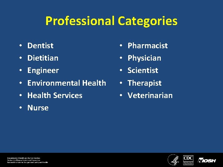 Professional Categories • • • Dentist Dietitian Engineer Environmental Health Services Nurse • •