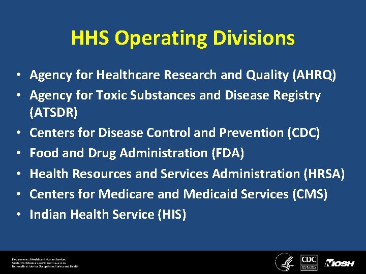 HHS Operating Divisions • Agency for Healthcare Research and Quality (AHRQ) • Agency for