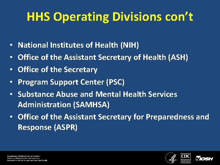 HHS Operating Divisions con’t National Institutes of Health (NIH) Office of the Assistant Secretary