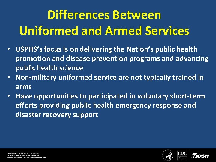 Differences Between Uniformed and Armed Services • USPHS’s focus is on delivering the Nation’s