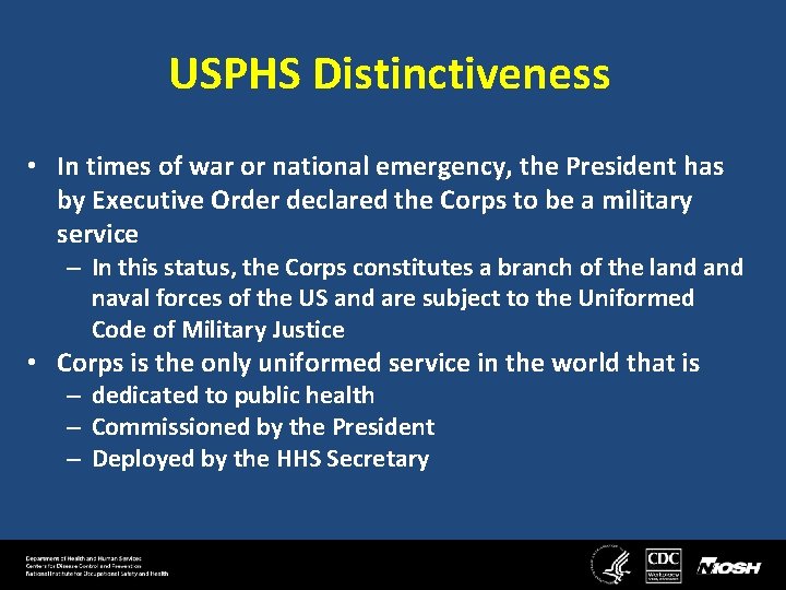 USPHS Distinctiveness • In times of war or national emergency, the President has by