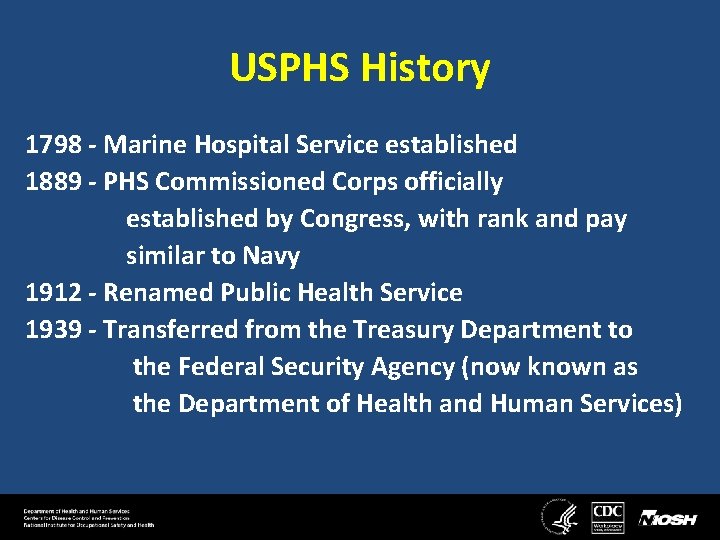 USPHS History 1798 - Marine Hospital Service established 1889 - PHS Commissioned Corps officially