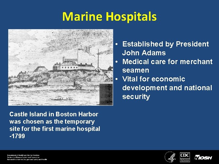 Marine Hospitals • Established by President John Adams • Medical care for merchant seamen