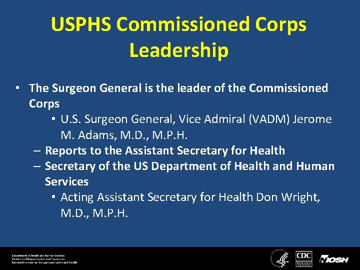 USPHS Commissioned Corps Leadership • The Surgeon General is the leader of the Commissioned