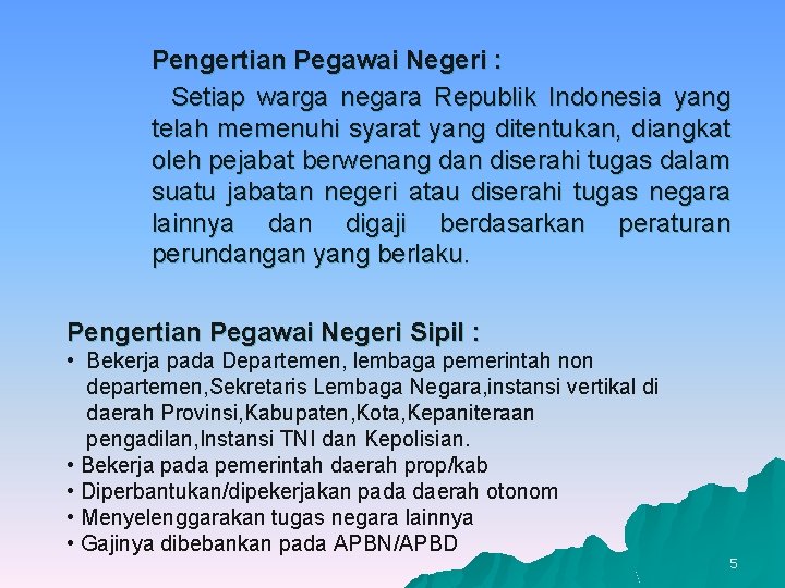 Pengertian Pegawai Negeri : Setiap warga negara Republik Indonesia yang telah memenuhi syarat yang