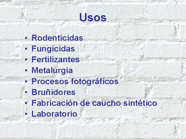 Usos • • Rodenticidas Fungicidas Fertilizantes Metalurgia Procesos fotográficos Bruñidores Fabricación de caucho sintético