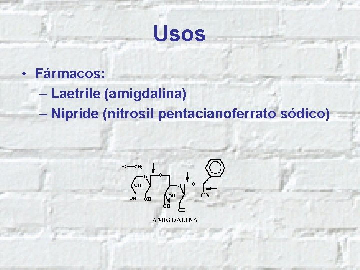 Usos • Fármacos: – Laetrile (amigdalina) – Nipride (nitrosil pentacianoferrato sódico) 