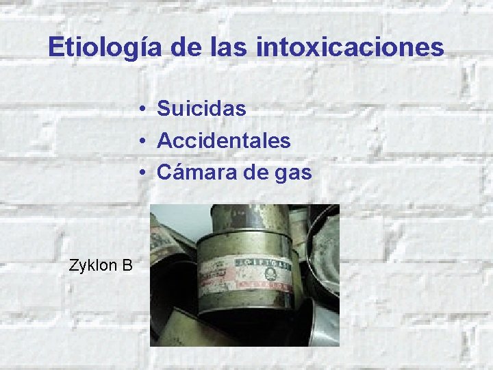 Etiología de las intoxicaciones • Suicidas • Accidentales • Cámara de gas Zyklon B
